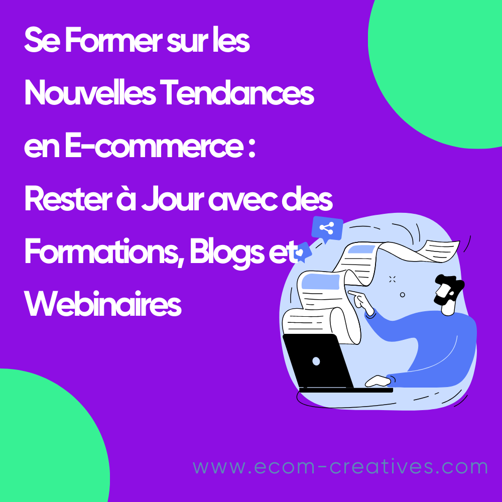Se Former sur les Nouvelles Tendances en E-commerce : Rester à Jour avec des Formations, Blogs et Webinaires